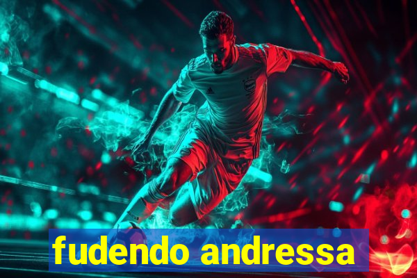 fudendo andressa
